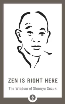 Image of Zen Is Right Here : The Wisdom of Shunryu Suzuki