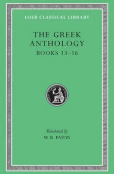 Image of Greek Anthology Volume V Book 13 Epigrams in Various Metres. Book 14 Arithmetical Problems Riddles Oracles. Book 15 Miscellanea. Book 16 Epigrams of t