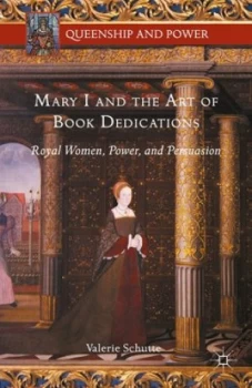 Image of Mary I and the Art of Book Dedications by Valerie Schutte Hardback