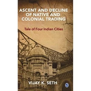 Image of Ascent and Decline of Native and Colonial Trading Tale of Four Indian Cities Hardback 2018