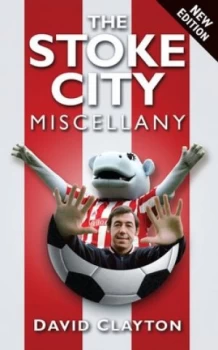 Image of The Stoke City miscellany by David Clayton