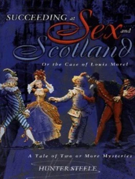 Image of Succeeding at Sex and Scotland or the Case of Louis Morel by Hunter Steele Hardback