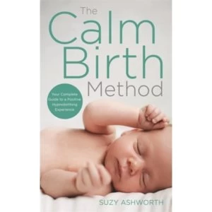 Image of The Calm Birth Method : Your Complete Guide to a Positive Hypnobirthing Experience