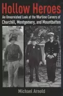 Image of hollow heroes an unvarnished look at the wartime careers of churchill montg