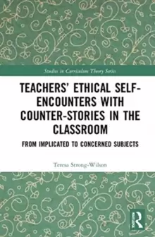 Image of Teachers' Ethical Self-Encounters with Counter-Stories in the Classroom : From Implicated to Concerned Subjects