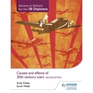 Image of Access to History for the IB Diploma: Causes and Effects of 20th-Century Wars by Andy Dailey, Sarah Webb (Paperback, 2015)