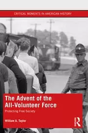 Image of The Advent of the All-Volunteer Force Protecting Free Society