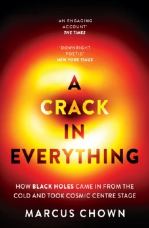 Image of A Crack in Everything : How Black Holes Came in from the Cold and Took Cosmic Centre Stage Paperback / softback