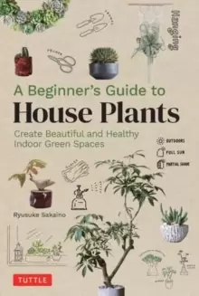 Image of A Beginner's Guide to House Plants : Creating Beautiful and Healthy Green Spaces in Your Home