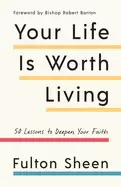 Image of your life is worth living 50 lessons to deepen your faith