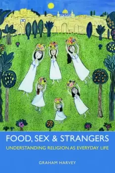 Image of Food Sex and StrangersUnderstanding Religion as Everyday Life