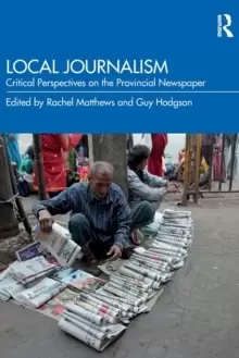 Image of Local Journalism : Critical Perspectives on the Provincial Newspaper
