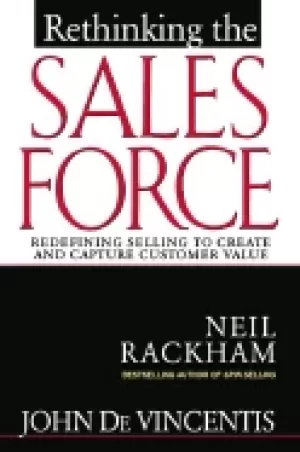 Image of rethinking the sales force redefining selling to create and capture custome