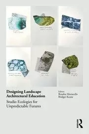 Image of Designing Landscape Architectural Education Studio Ecologies for Unpredictable Futures