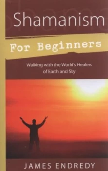 Image of Shamanism for Beginners by James Endredy Paperback