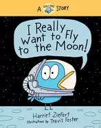 Image of i really want to fly to the moon a really bird story