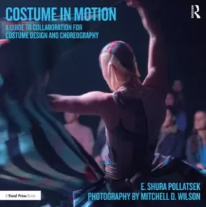 Image of Costume in MotionA Guide to Collaboration for Costume Design and Choreography