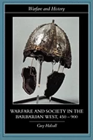 Image of warfare and society in the barbarian west 450 900