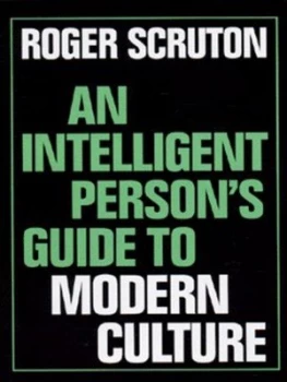 Image of An Intelligent Persons Guide to Modern Culture by Roger Scruton Hardback
