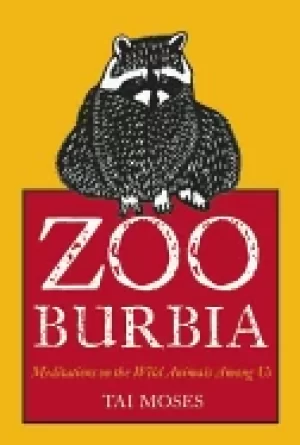 Image of zooburbia meditations on the wild animals among us