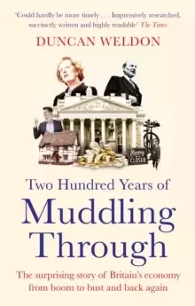 Image of Two Hundred Years of Muddling Through : The surprising story of Britain's economy from boom to bust and back again