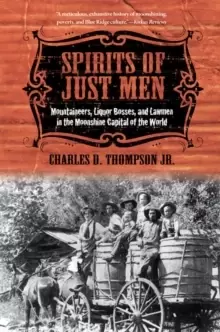 Image of Spirits of Just Men : Mountaineers, Liquor Bosses, and Lawmen in the Moonshine Capital of the World