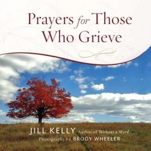 Image of Prayers for Those Who Grieve by Jill Kelly Hardback