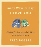Image of many ways to say i love you wisdom for parents and children from mister rog