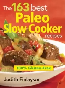 Image of 163 Best Paleo Slow Cooker Recipes: 100% Gluten Free