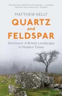 Image of Quartz and Feldspar : Dartmoor - A British Landscape in Modern Times