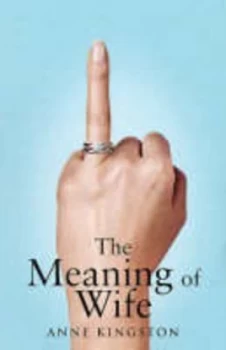 Image of The Meaning of Wife by Anne Kingston Paperback
