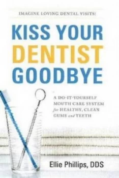 Image of Kiss Your Dentist Goodbye by Ellie Phillips Paperback