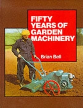 Image of 50 Years of Garden Machinery by Brian J Bell Hardback