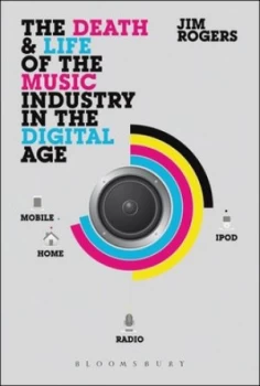 Image of The Death and Life of the Music Industry in the Digital Age by Jim Rogers Book