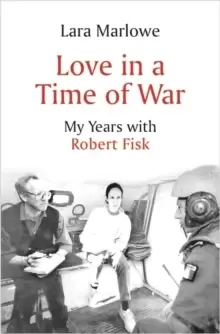 Image of Love in a Time of War : My Years with Robert Fisk