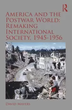 Image of America and the Postwar World: Remaking International Society 1945-1956