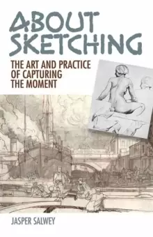 Image of About Sketching : The Art and Practice of Capturing the Moment