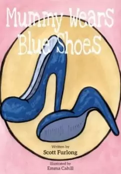 Image of Mummy Wears Blue Shoes by Scott Furlong