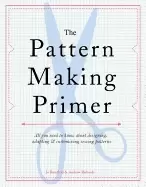 Image of pattern making primer all you need to know about designing adapting and cus