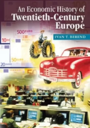 Image of An economic history of twentieth-century Europe by Ivan T. Berend
