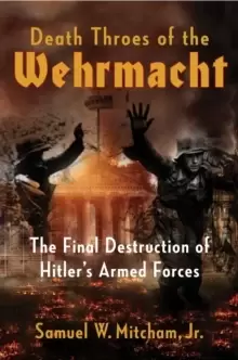 Image of The Death of Hitler's War Machine : The Final Destruction of the Wehrmacht