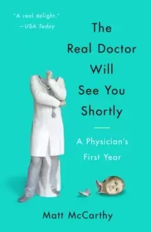 Image of The Real Doctor Will See You Shortly : A Physicians First Year