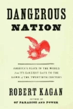 Image of dangerous nation americas place in the world from its earliest days to the