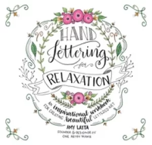 Image of hand lettering for relaxation an inspirational workbook for creating beauti