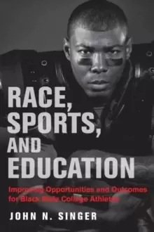 Image of Race, Sports, and Education : Improving Opportunities and Outcomes for Black Male College Athletes