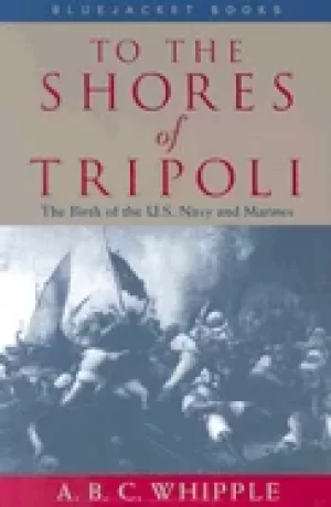 Image of to the shores of tripoli the birth of the u s navy and marines