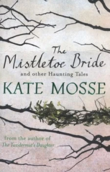 Image of The Mistletoe Bride and Other Haunting Tales by Kate Mosse Paperback