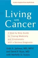 Image of living with cancer a step by step guide for coping medically and emotionall