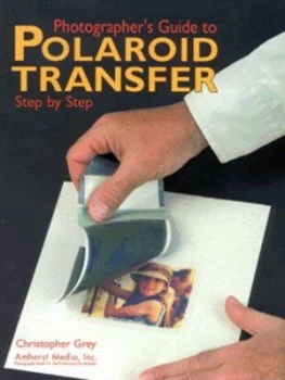 Image of Photographers Guide to Polaroid Transfer by Christopher Grey Book