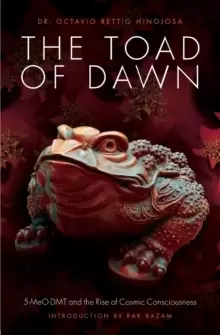 Image of The Toad of Dawn : 5-Meo-Dmt and the Rise of Cosmic Consciousness